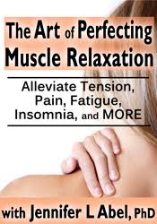 The Art of Perfecting Muscle Relaxation: Alleviate Tension, Pain, Fatigue, Insomnia, and More – Jennifer L. Abel