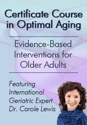 Certificate Course in Optimal Aging: Evidence-Based Interventions for Older Adults - Carole Lewis