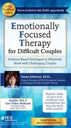 2-Day Certificate Course Emotionally Focused Therapy (EFT) for Difficult Couples: Evidence-Based Techniques to Effectively Work With Challenging Couples – Susan Johnson