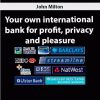 John Milton – Your own international bank for profit, privacy and pleasure