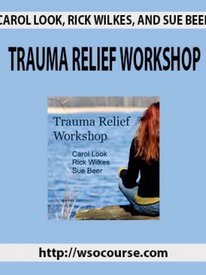 CAROL LOOK, RICK WILKES, AND SUE BEER – TRAUMA RELIEF WORKSHOP