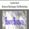 Carole Dor? – Remove Blockages TeleWorkshop