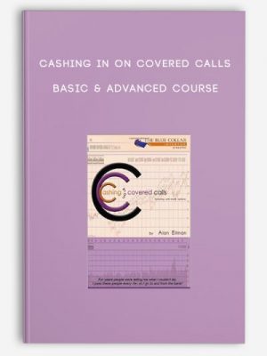 Cashing in on Covered Calls – Basic & Advanced Course