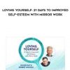 Louise Hay – Loving Yourself: 21 Days to Improved Self-Esteem With Mirror Work