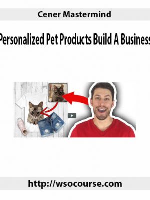 Cener Mastermind – Personalized Pet Products Build A Business