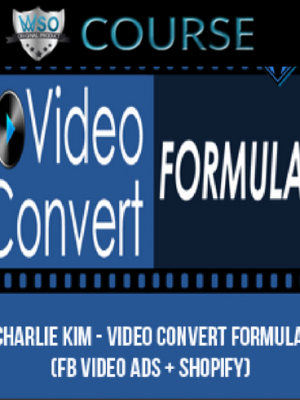 Charlie Kim – Video Convert Formula (FB VIDEO ADS + SHOPIFY)