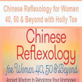 Chinese Reflexology for Women 40, 50 & Beyond with Holly Tse