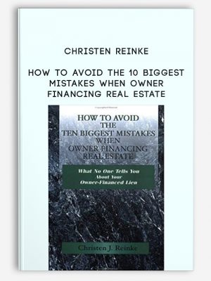 Christen Reinke – How to Avoid the 10 Biggest Mistakes When Owner Financing Real Estate