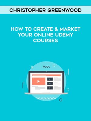 Christopher Greenwood – How To Create & Market Your Online Udemy Courses