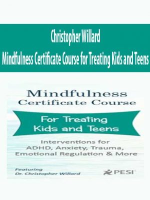 Christopher Willard – Mindfulness Certificate Course for Treating Kids and Teens