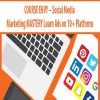 COURSE ENVY – Social Media Marketing MASTERY Learn Ads on 10+ Platforms