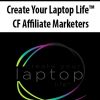 Create Your Laptop Life? – CF Affiliate Marketers