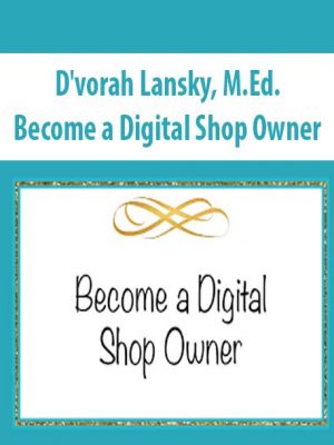 D’vorah Lansky, M.Ed. – Become a Digital Shop Owner