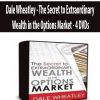 Dale Wheatley – The Secret to Extraordinary Wealth in the Options Market – 4 DVDs