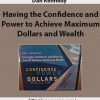 Dan Kennedy – Having the Confidence and Power to Achieve Maximum Dollars and Wealth