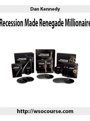 Dan Kennedy – Recession Made Renegade Millionaire