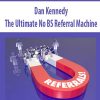 Dan Kennedy – The Ultimate No BS Referral Machine