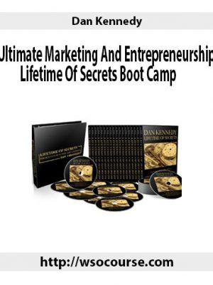 Dan Kennedy – Ultimate Marketing And Entrepreneurship Lifetime Of Secrets Boot Camp