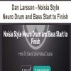 Dan Larsson – Noisia Style Neuro Drum and Bass Start to Finish