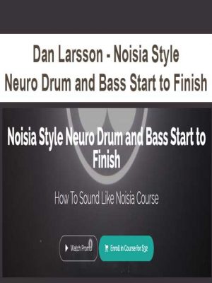 Dan Larsson – Noisia Style Neuro Drum and Bass Start to Finish