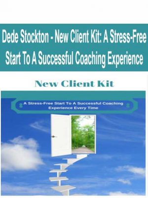 Dede Stockton – New Client Kit: A Stress-Free Start To A Successful Coaching Experience