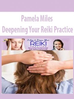 Deepening Your Reiki Practice – Pamela Miles