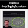 dennis moons google shopping success course