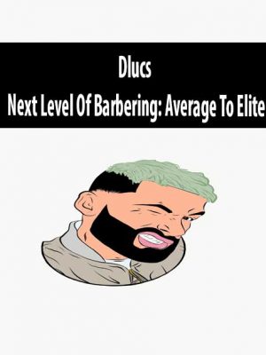 Dlucs – Next Level Of Barbering: Average To Elite