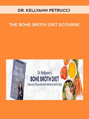 Dr. Kellyann Petrucci – The Bone Broth Diet eCourse