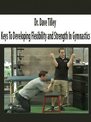 Dr. Dave Tilley – Keys To Developing Flexibility and Strength In Gymnastics