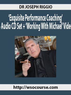 Dr Joseph Riggio – ‘Exquisite Performance Coaching’ 4 Audio CD Set + ‘Working With Michael’ Video