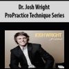 dr josh wright propractice technique series