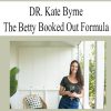DR. Kate Byrne - The Betty Booked Out Formula