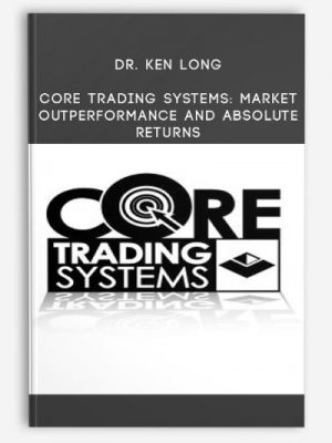 Dr. Ken Long - Core Trading Systems: Market Outperformance and Absolute Returns