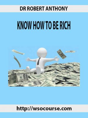 DR ROBERT ANTHONY – KNOW HOW TO BE RICH