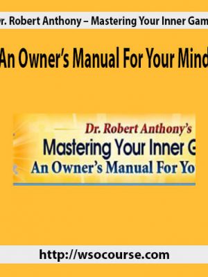 Dr. Robert Anthony – Mastering Your Inner Game: An Owner’s Manual For Your Mind