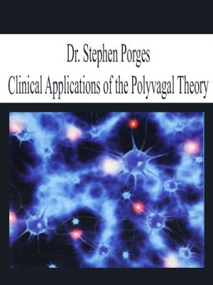 Dr. Stephen Porges – Clinical Applications of the Polyvagal Theory