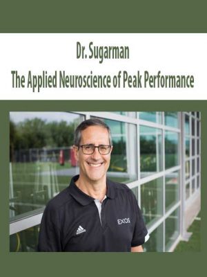 Dr. Sugarman – The Applied Neuroscience of Peak Performance