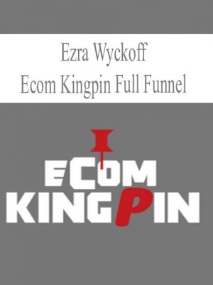Ecom Kingpin Full Funnel – Ezra Wyckoff