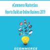 ecommerce masterclass how to build an online business 2019
