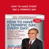 Ed Foreman – How To Make Every Day A Terrific Day