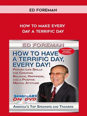 Ed Foreman – How To Make Every Day A Terrific Day