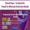 Edward Hayes – Facebook Ads Funnel For Wholesale Real Estate Bundle