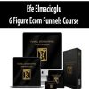 Efe Elmacioglu – 6 Figure Ecom Funnels Course
