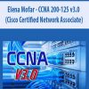 Elena Mofar – CCNA 200-125 v3.0 (Cisco Certified Network Associate)