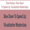 elise kindya slow down to speed up visualization masterclass
