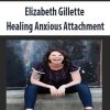 elizabeth gillette healing anxious attachment