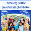 empowering the next generation with shelly lefkoe