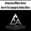 Entrepreneur Affiliates Mastery – Done For You Campaign by Anthony Alfonso