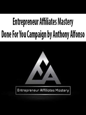 Entrepreneur Affiliates Mastery – Done For You Campaign by Anthony Alfonso